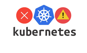 Kubernetes Sık Yapılan Hatalar ve Dikkat Edilmesi Gerekenler