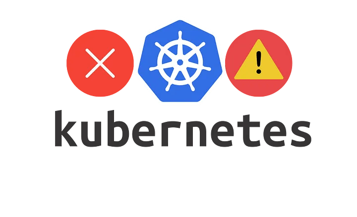 Kubernetes Sık Yapılan Hatalar ve Dikkat Edilmesi Gerekenler